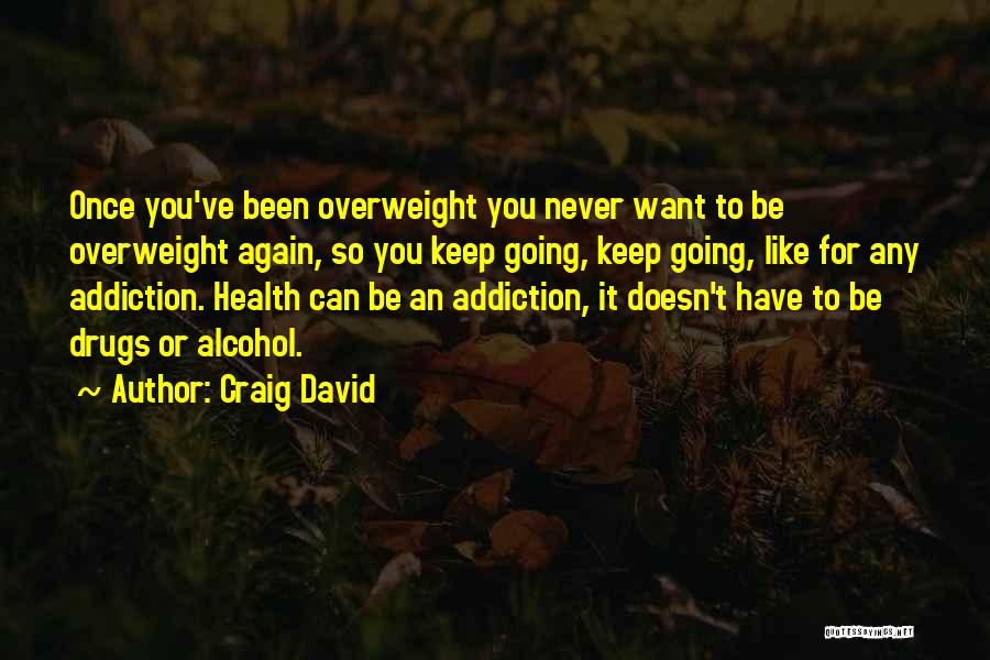 Addiction To Drugs And Alcohol Quotes By Craig David