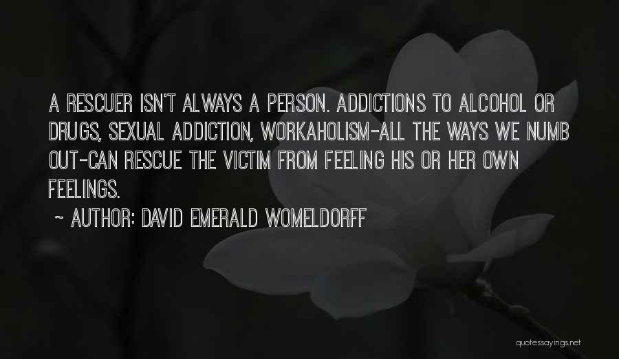 Addiction To Drugs And Alcohol Quotes By David Emerald Womeldorff