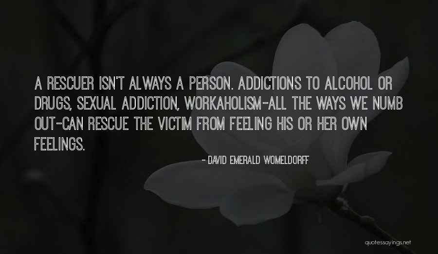 Addiction To Drugs And Alcohol Quotes By David Emerald Womeldorff