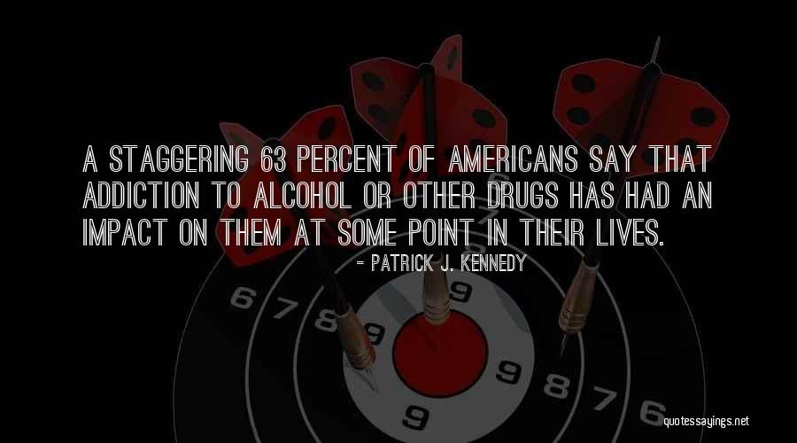 Addiction To Drugs And Alcohol Quotes By Patrick J. Kennedy