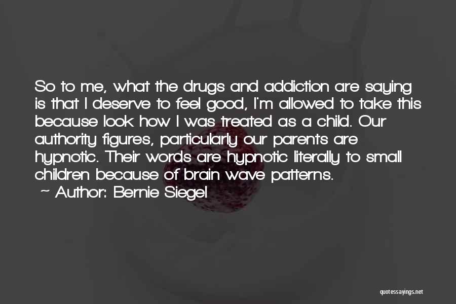 Addiction To Drugs Quotes By Bernie Siegel