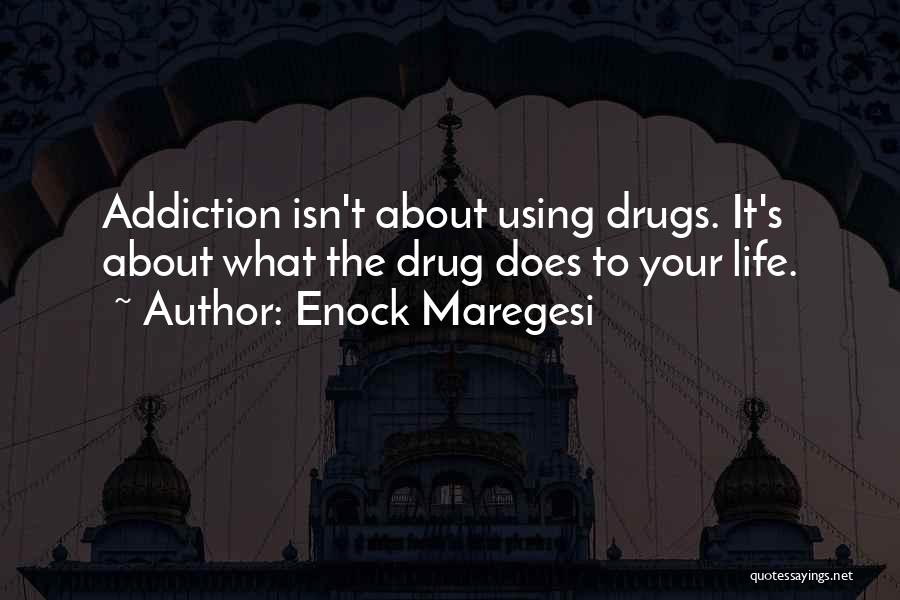 Addiction To Drugs Quotes By Enock Maregesi