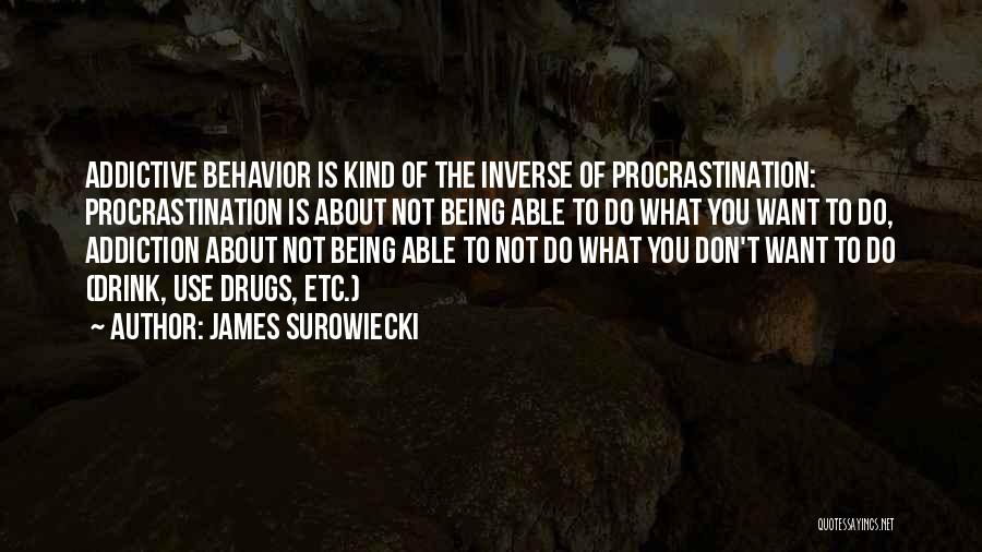 Addiction To Drugs Quotes By James Surowiecki