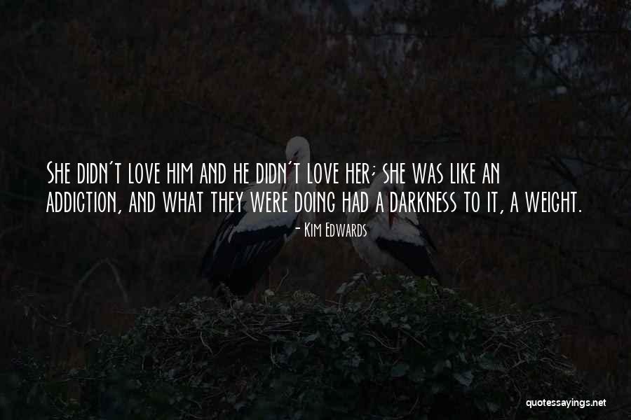 Addiction To Love Quotes By Kim Edwards Addiction To Love Quotes By Kim Edwards