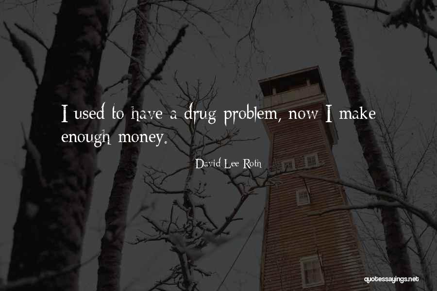 Addiction To Money Quotes By David Lee Roth Addiction To Money Quotes By David Lee Roth