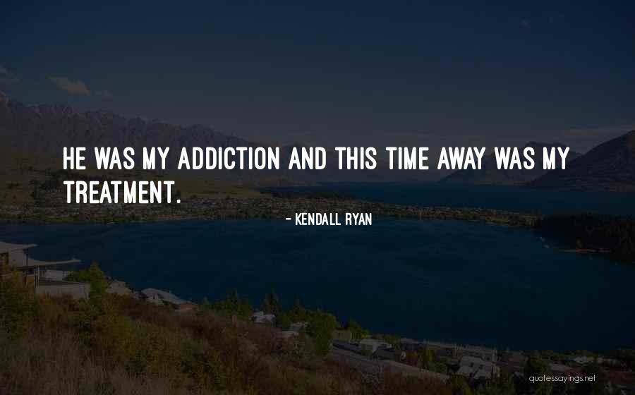Addiction Treatment Quotes By Kendall Ryan