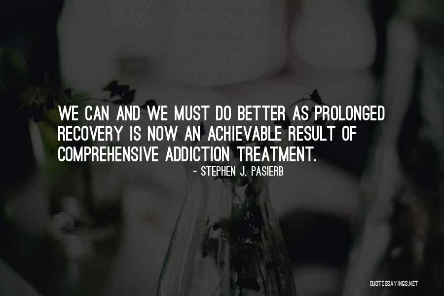 Addiction Treatment Quotes By Stephen J. Pasierb