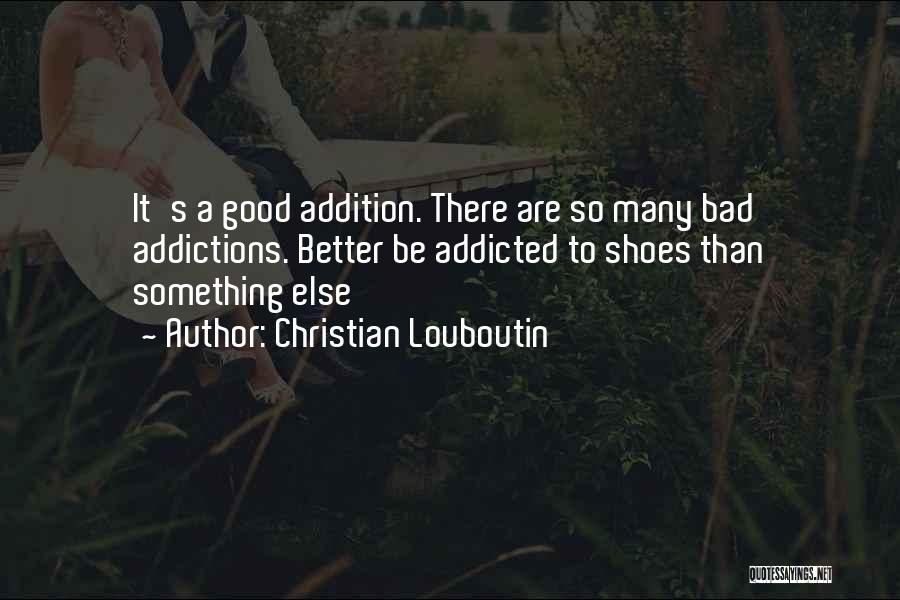 Addictions Quotes By Christian Louboutin