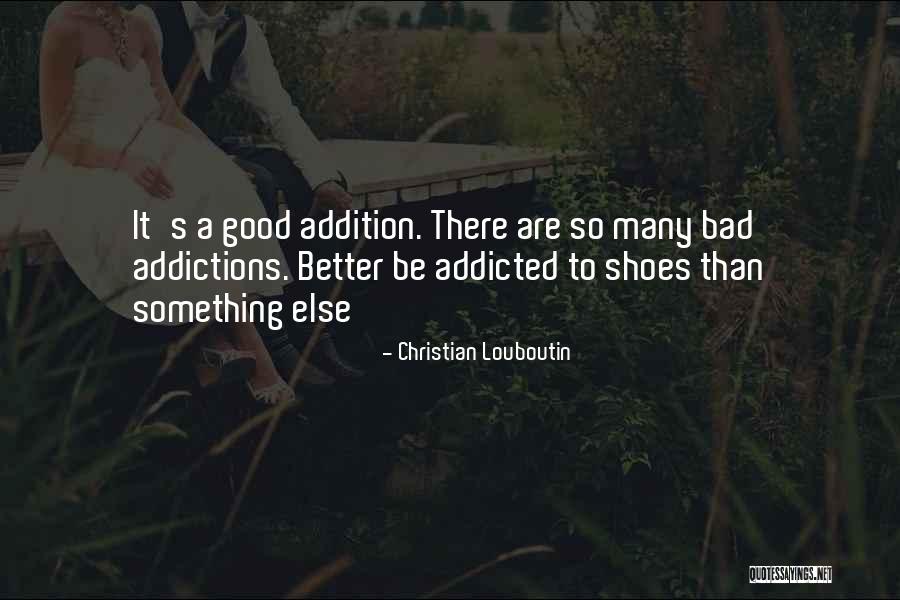 Addictions Quotes By Christian Louboutin