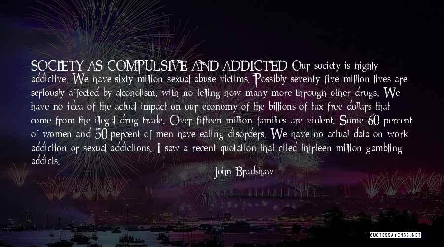 Addictions Quotes By John Bradshaw