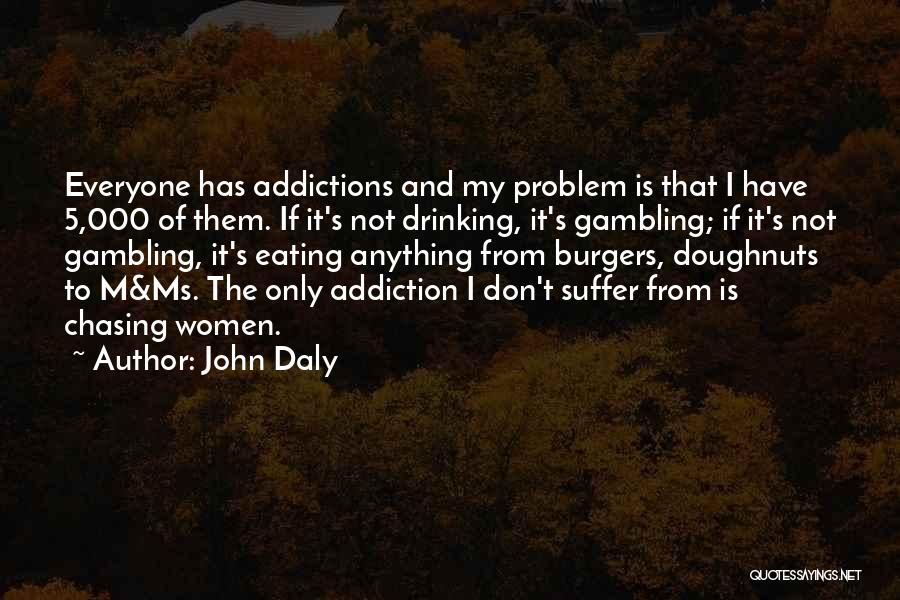 Addictions Quotes By John Daly