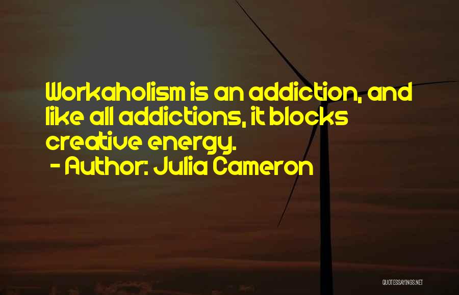 Addictions Quotes By Julia Cameron