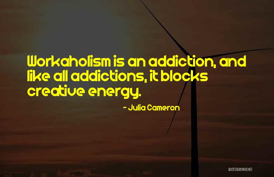 Addictions Quotes By Julia Cameron