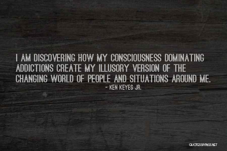 Addictions Quotes By Ken Keyes Jr.