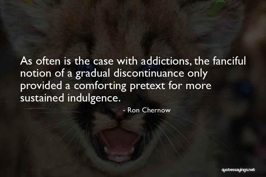 Addictions Quotes By Ron Chernow