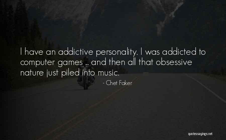 Addictive Personality Quotes By Chet Faker Addictive Personality Quotes By Chet Faker
