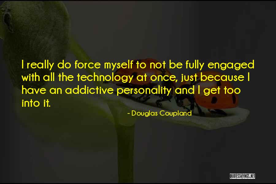 Addictive Personality Quotes By Douglas Coupland Addictive Personality Quotes By Douglas Coupland