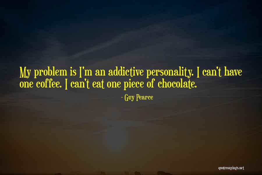 Addictive Personality Quotes By Guy Pearce Addictive Personality Quotes By Guy Pearce