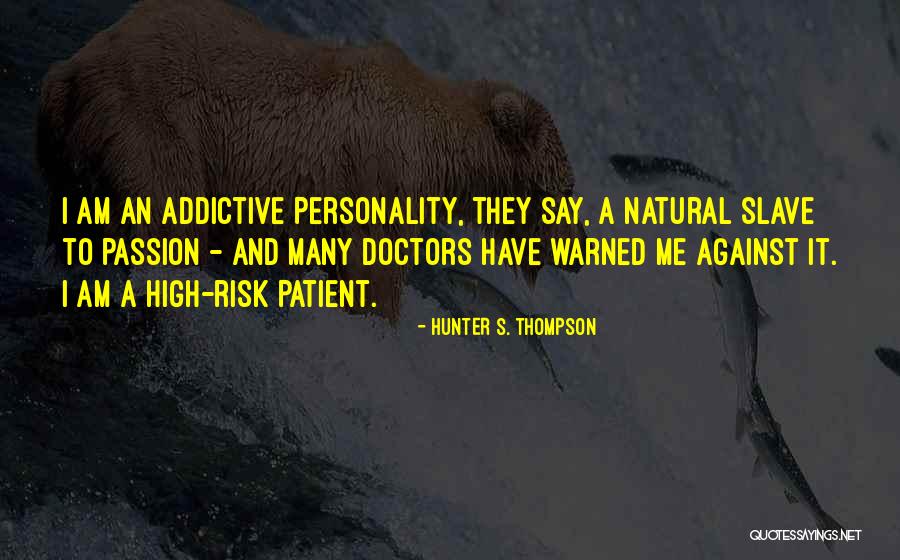 Addictive Personality Quotes By Hunter S. Thompson Addictive Personality Quotes By Hunter S. Thompson