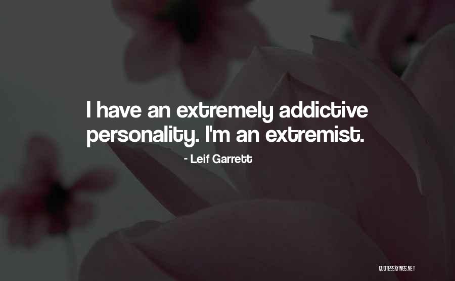Addictive Personality Quotes By Leif Garrett Addictive Personality Quotes By Leif Garrett