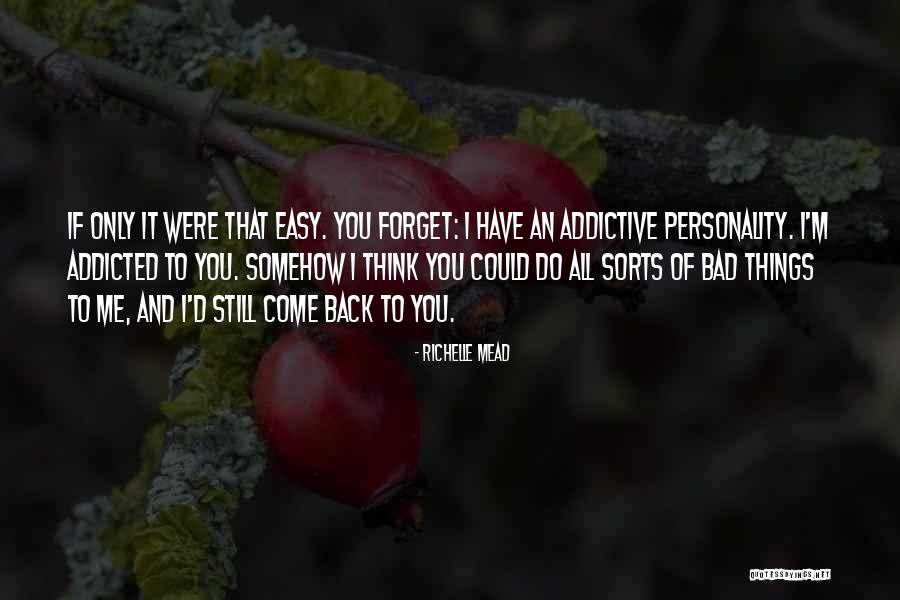 Addictive Personality Quotes By Richelle Mead Addictive Personality Quotes By Richelle Mead