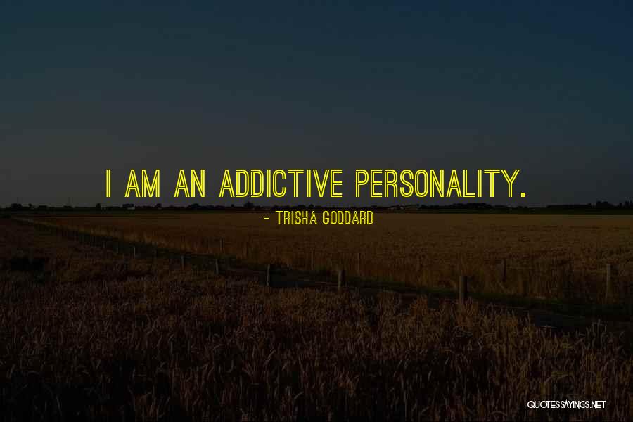 Addictive Personality Quotes By Trisha Goddard Addictive Personality Quotes By Trisha Goddard