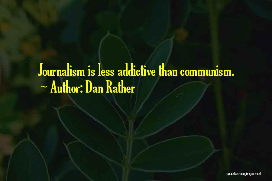 Addictive Quotes By Dan Rather