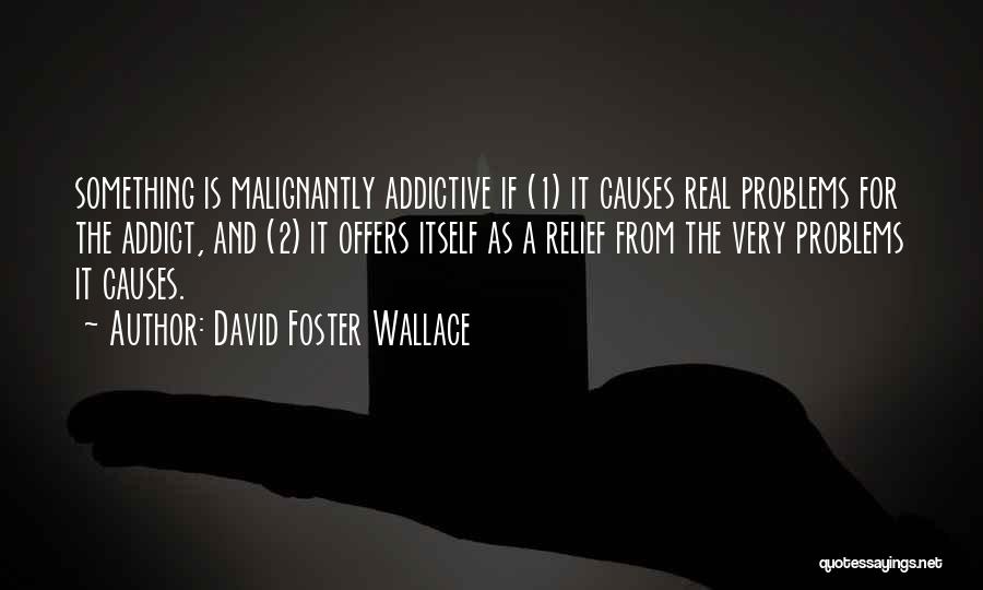 Addictive Quotes By David Foster Wallace