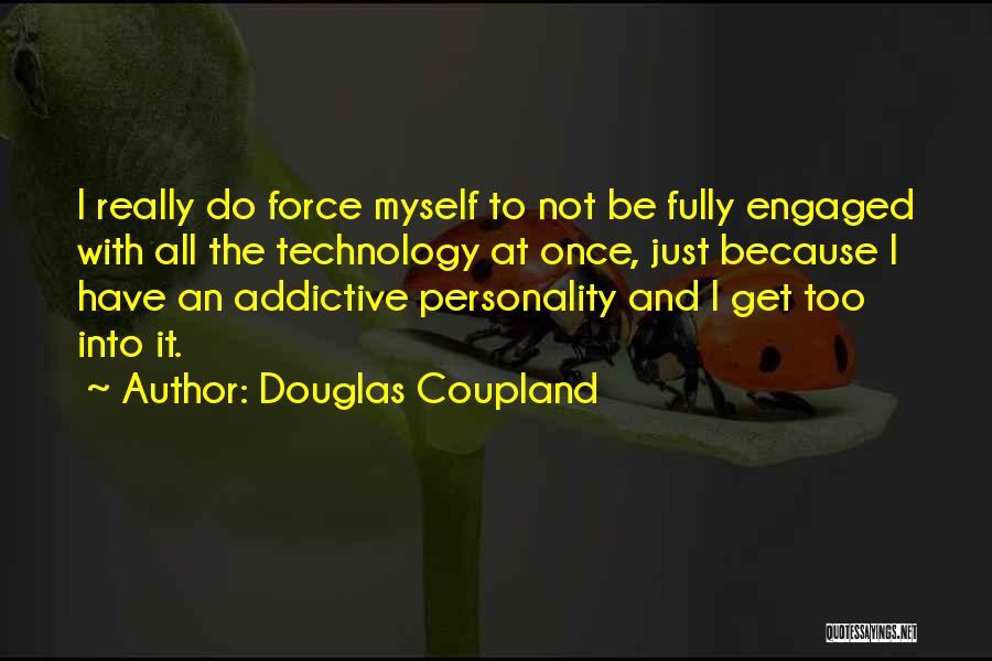 Addictive Quotes By Douglas Coupland