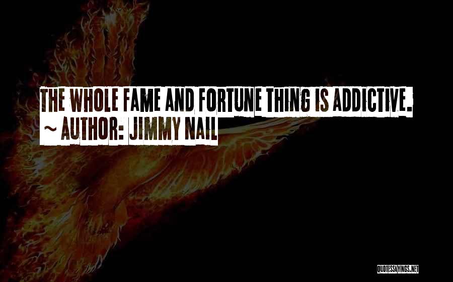 Addictive Quotes By Jimmy Nail