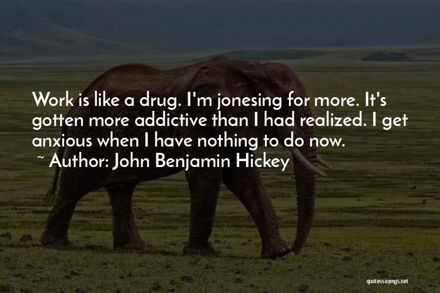 Addictive Quotes By John Benjamin Hickey
