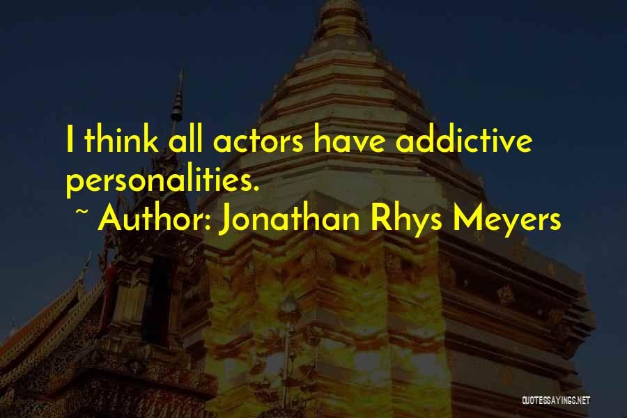 Addictive Quotes By Jonathan Rhys Meyers