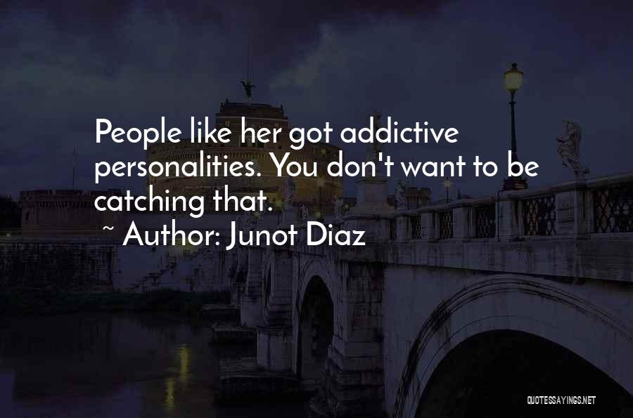 Addictive Quotes By Junot Diaz