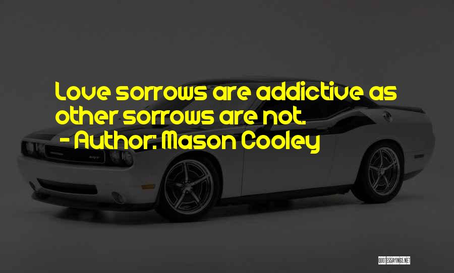 Addictive Quotes By Mason Cooley