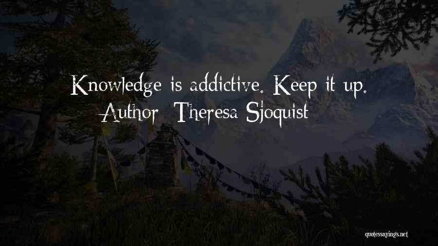 Addictive Quotes By Theresa Sjoquist