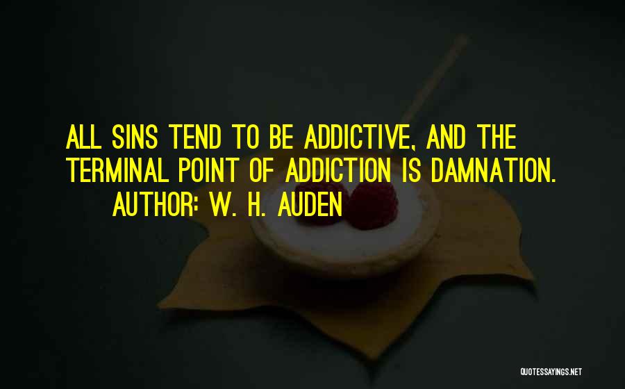 Addictive Quotes By W. H. Auden