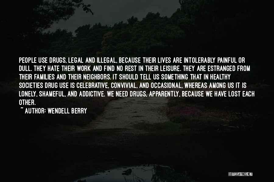 Addictive Quotes By Wendell Berry