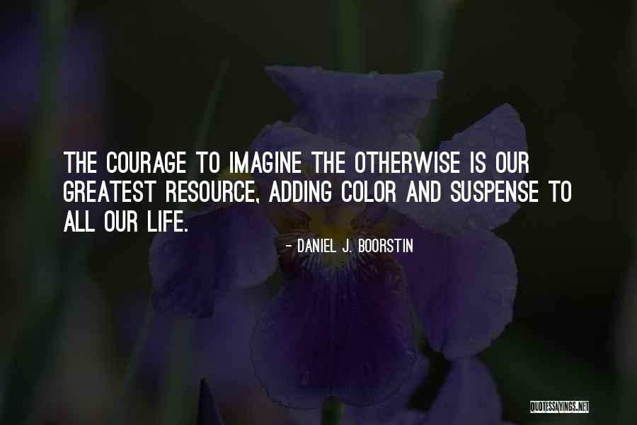 Adding Color To Life Quotes By Daniel J. Boorstin Adding Color To Life Quotes By Daniel J. Boorstin