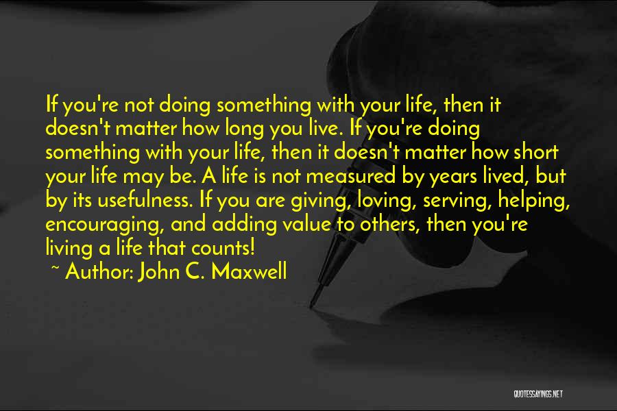 Adding Value To Your Life Quotes By John C. Maxwell