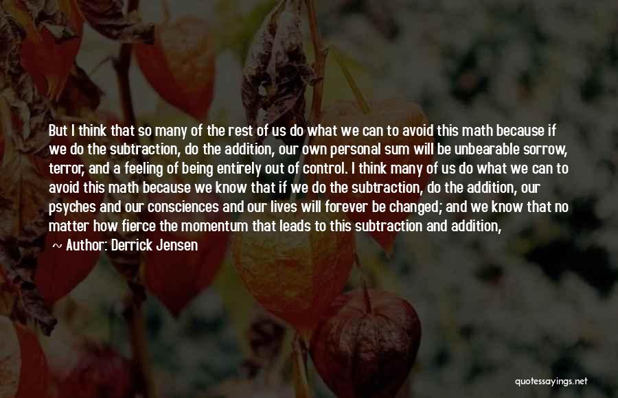 Addition By Subtraction Quotes By Derrick Jensen