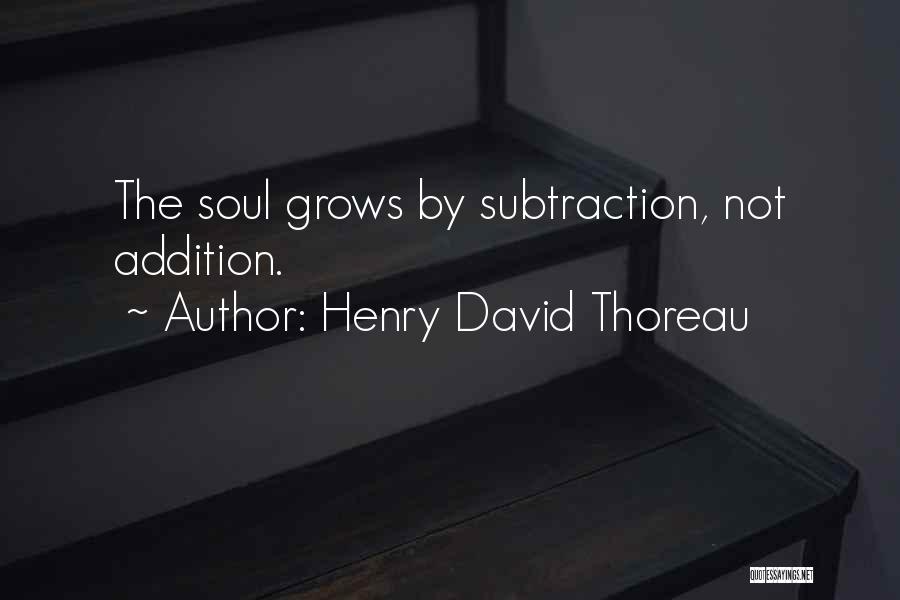 Addition By Subtraction Quotes By Henry David Thoreau