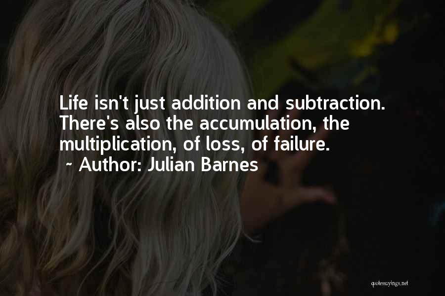 Addition By Subtraction Quotes By Julian Barnes