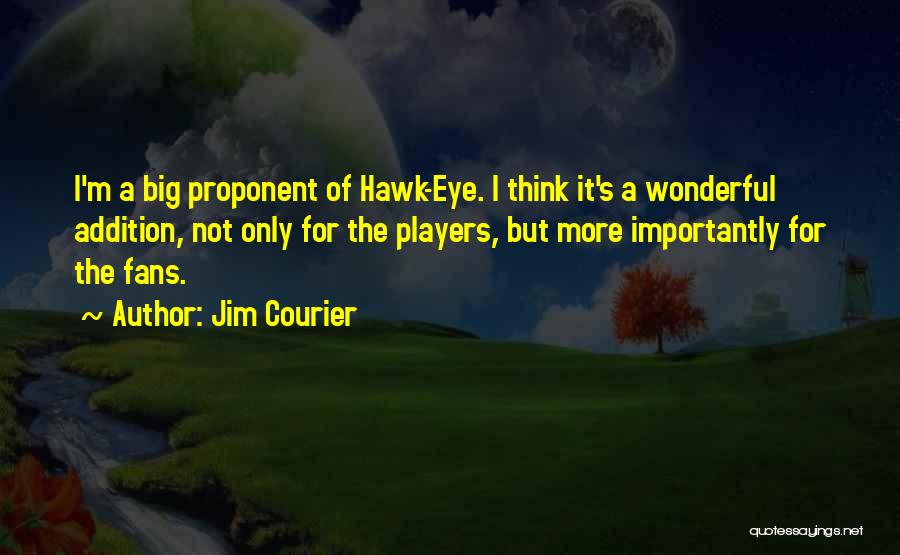 Addition Quotes By Jim Courier