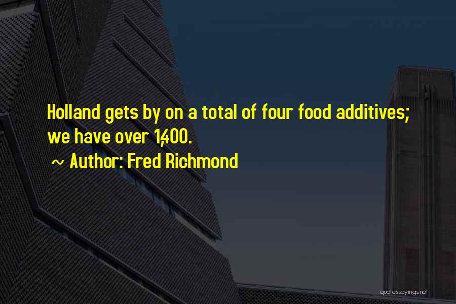 Additives Quotes By Fred Richmond