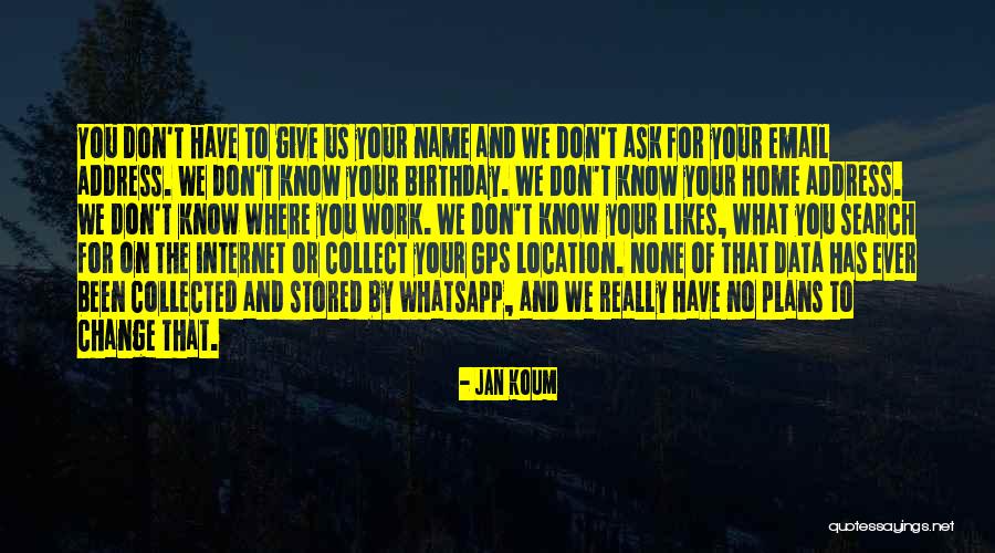 Address Change Quotes By Jan Koum Address Change Quotes By Jan Koum