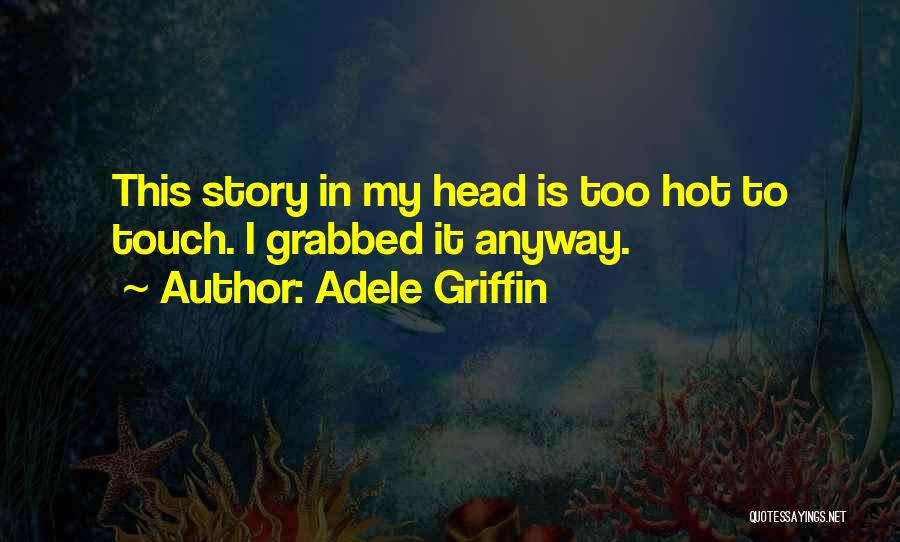 Adele Griffin Quotes 1556773