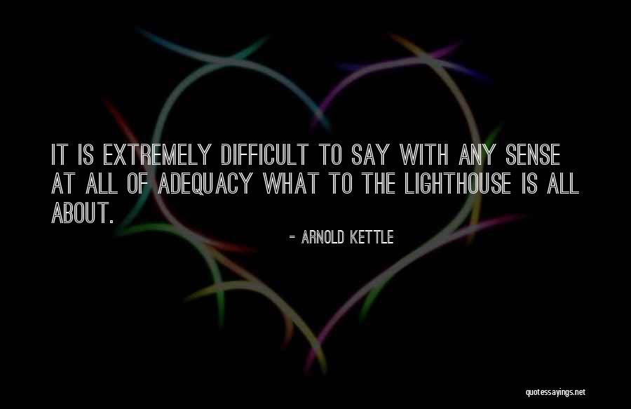 Adequacy 7 Quotes By Arnold Kettle Adequacy 7 Quotes By Arnold Kettle