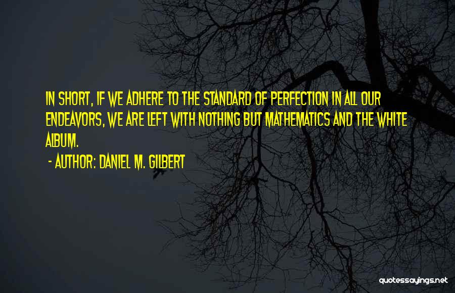 Adhere Quotes By Daniel M. Gilbert