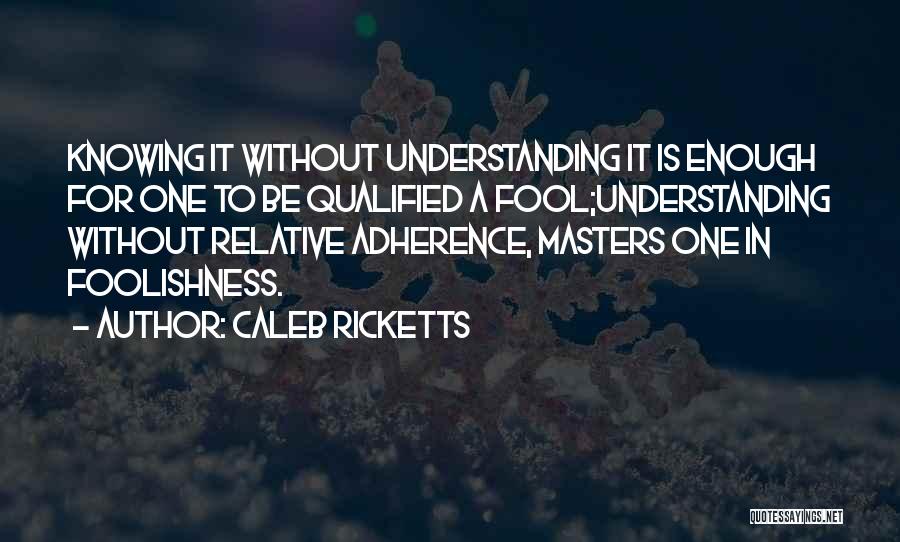 Adherence Quotes By Caleb Ricketts