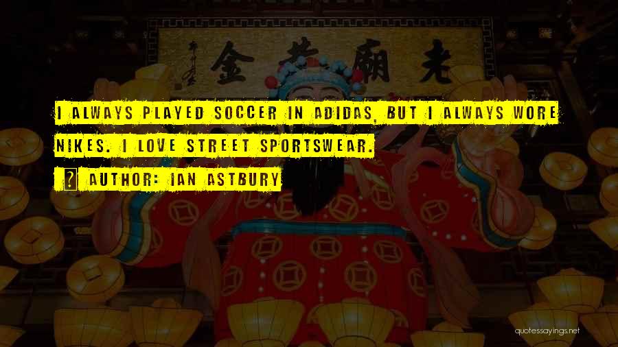 Adidas Soccer Quotes By Ian Astbury